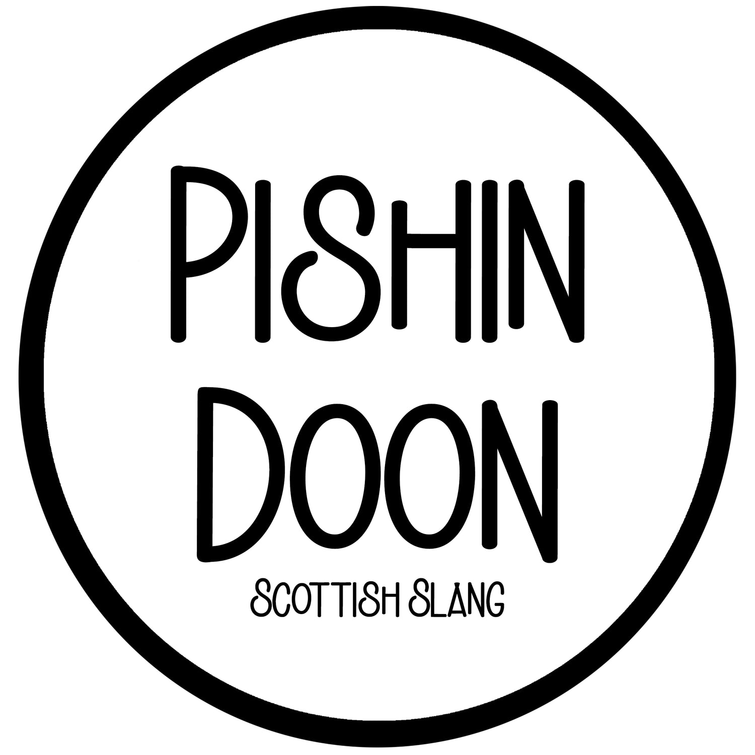 Pishin Doon - Scots Slang